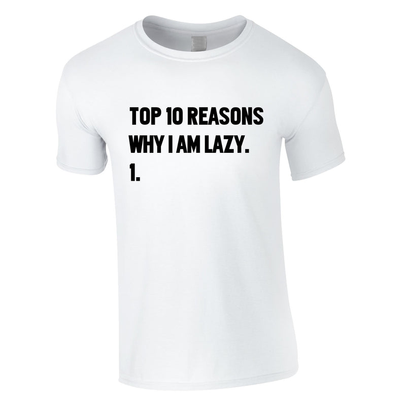 Top 10 Reasons Why I'm Lazy Tee In White