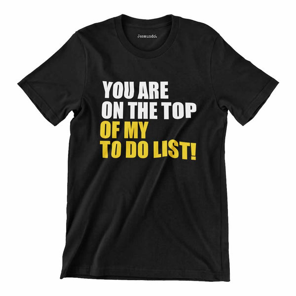 You Are On The Top Of My To Do List Shirt