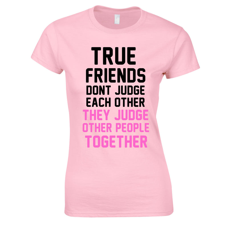 True Friends Don't Judge Each Other Top In Pink