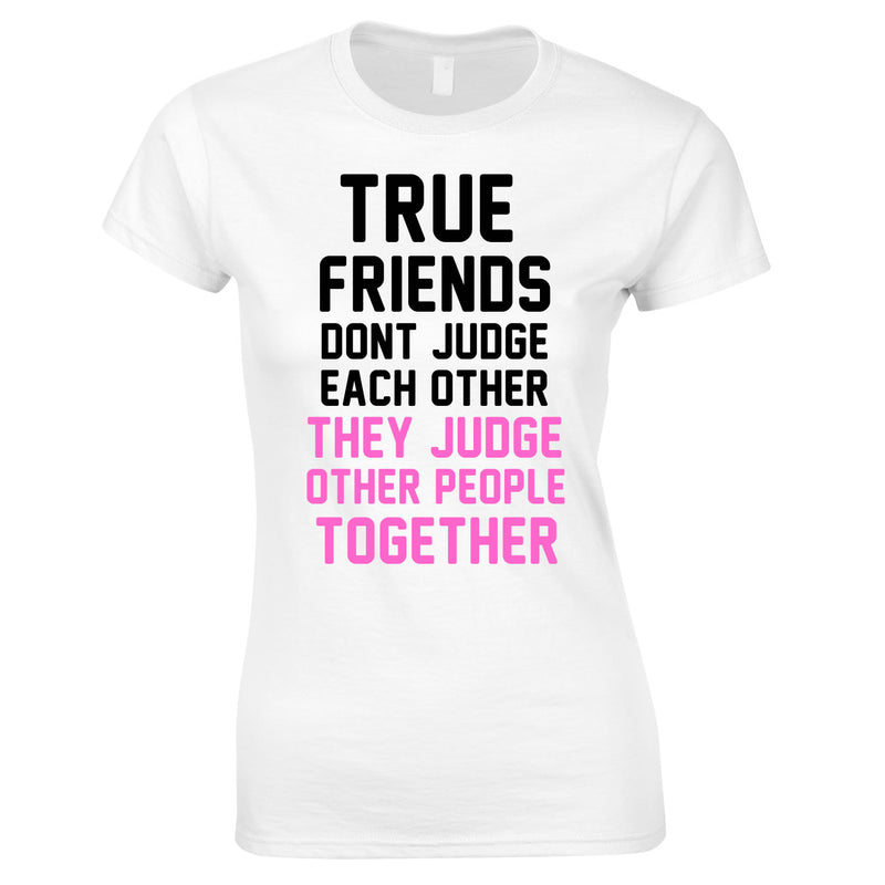 True Friends Don't Judge Each Other Top In White