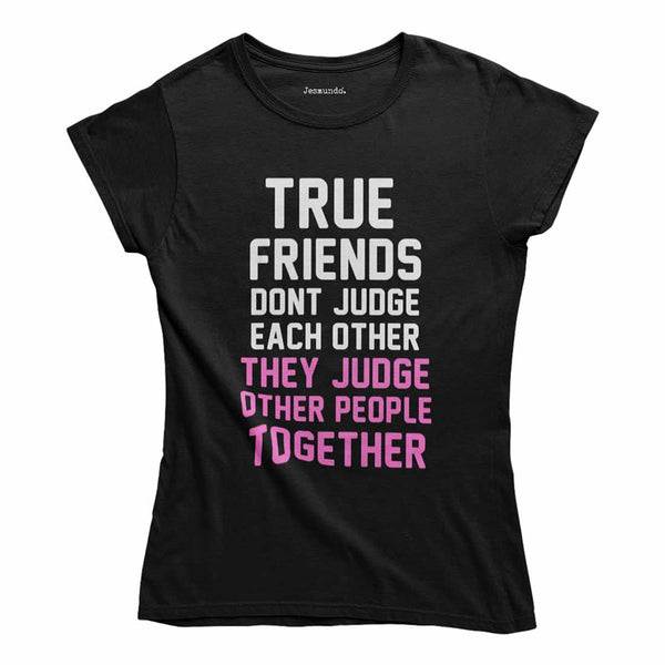 True Friends Don't Judge Each Other Top