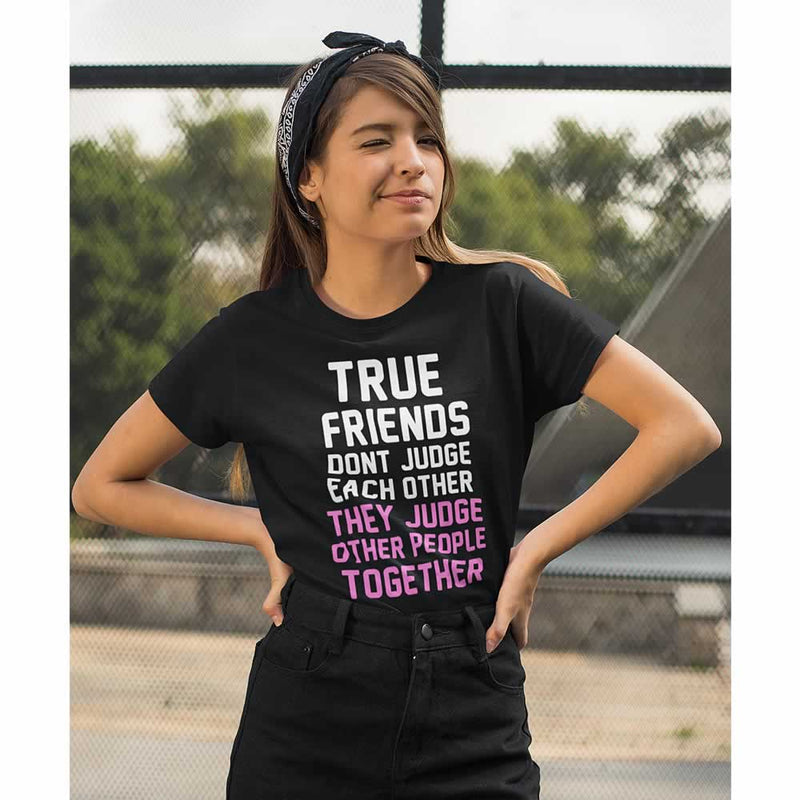 True Friends Don't Judge Each Other T Shirt