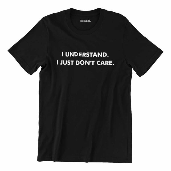 I Understand I Just Don't Care Printed T-Shirt