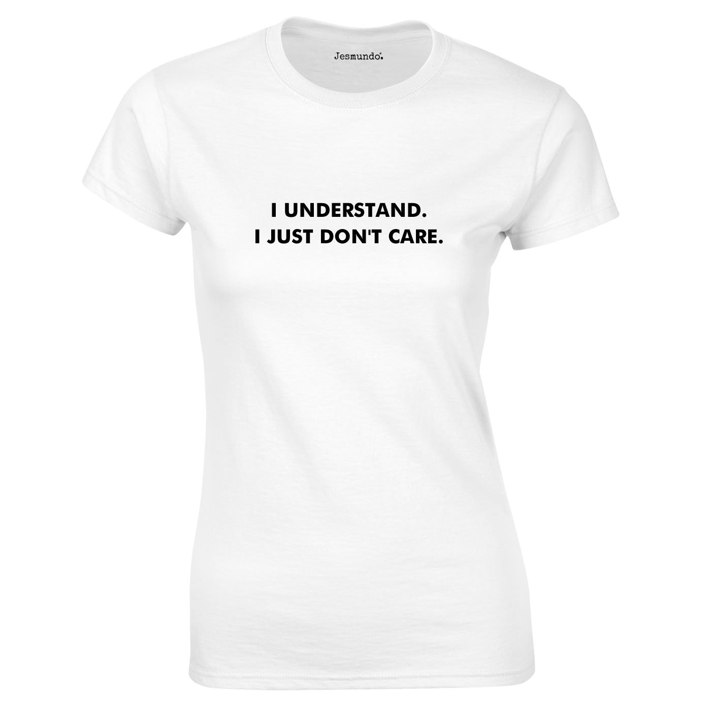 I Understand I Just Don't Care Ladies Top In White