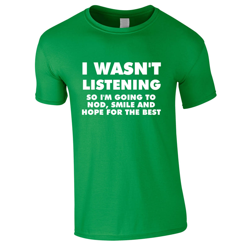 I Wasn't Listening, So I'm Going To Nod, Tee In Green