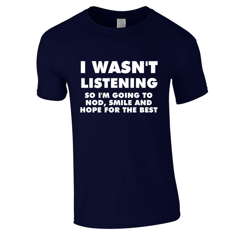 I Wasn't Listening, So I'm Going To Nod, Tee In Navy