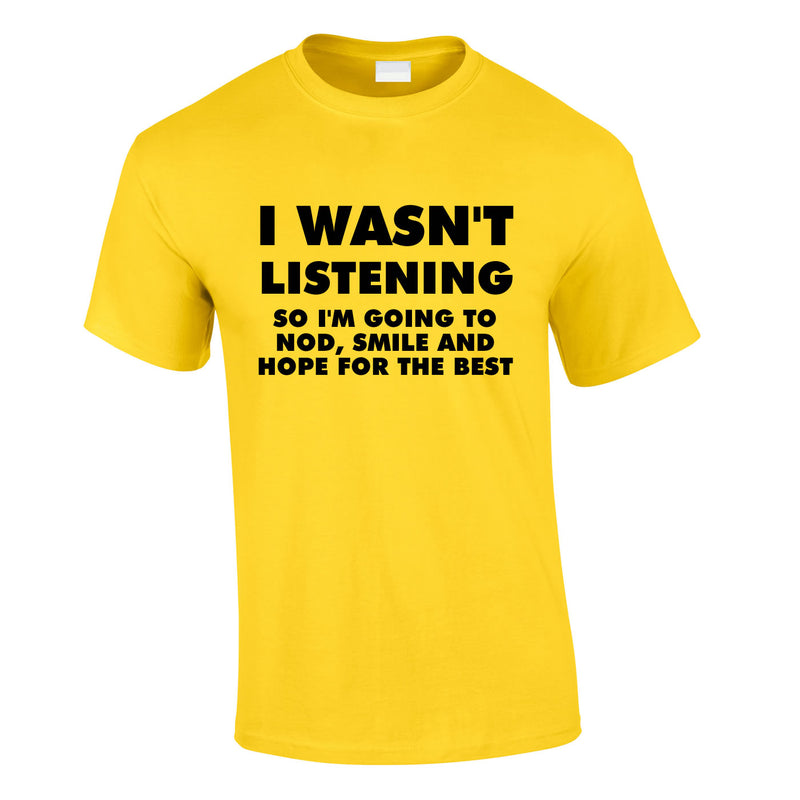 I Wasn't Listening, So I'm Going To Nod, Tee In Yellow