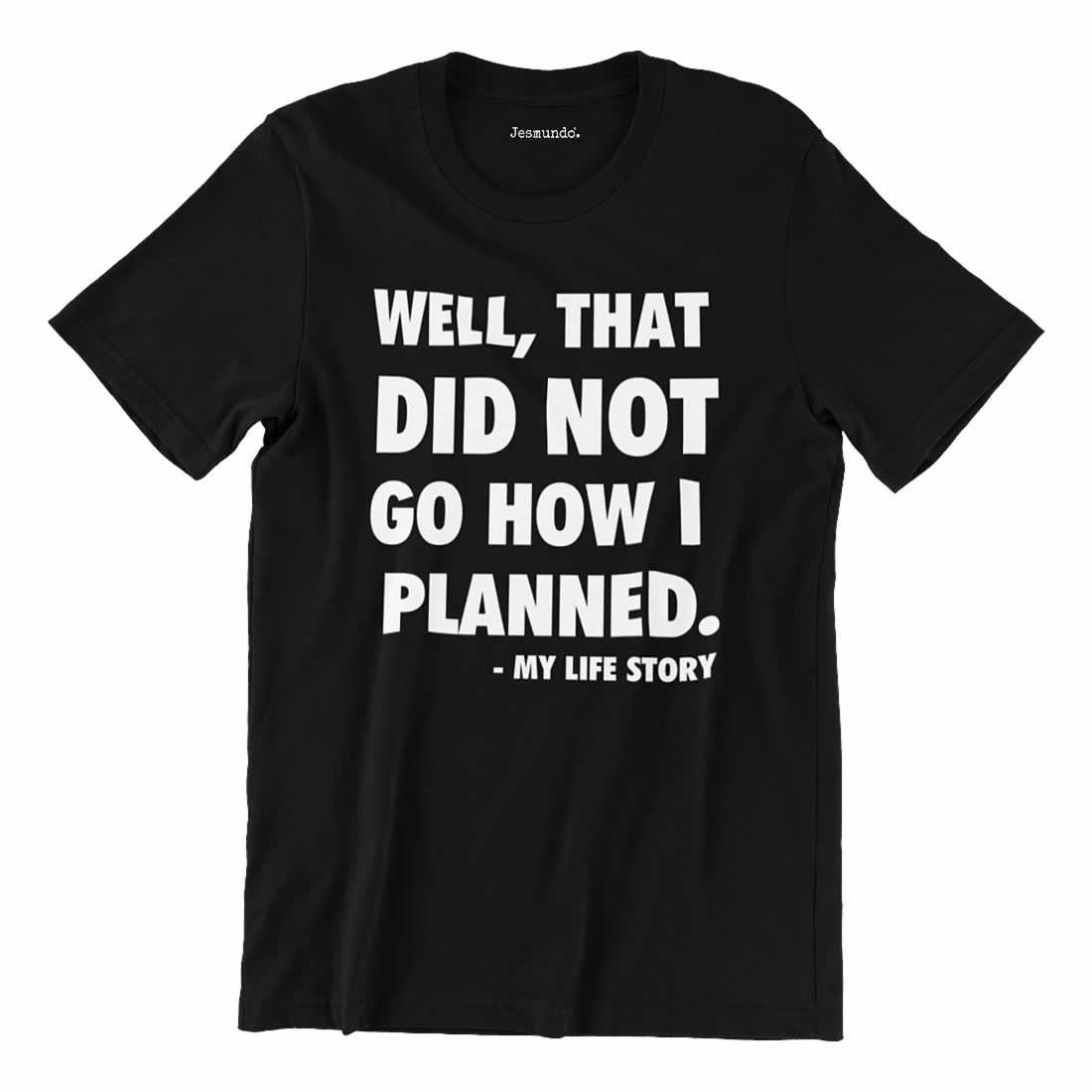 Well That Did Not Go How I Planned T-Shirt
