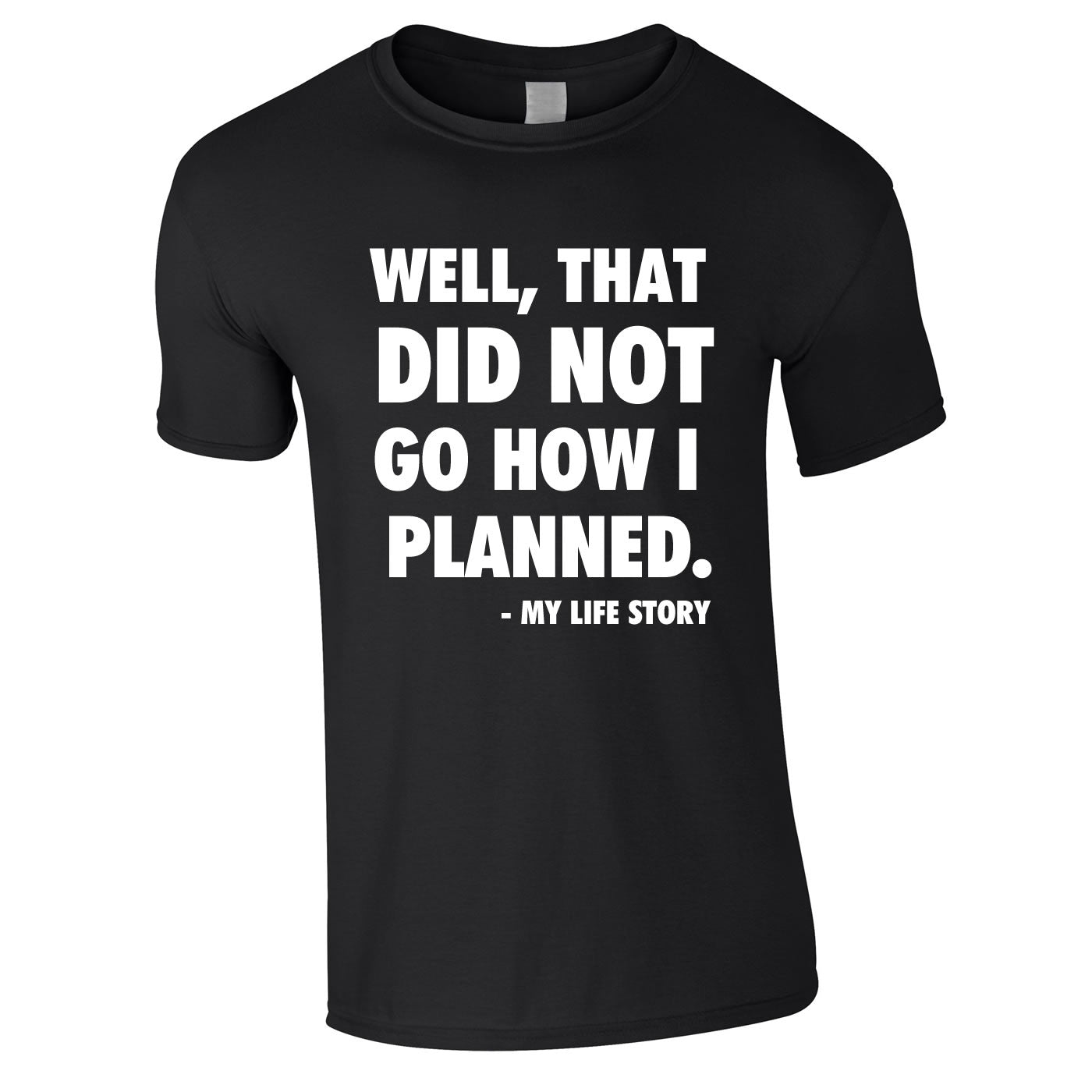 Well That Did Not Got How I Planned - My Life Story Tee In Black