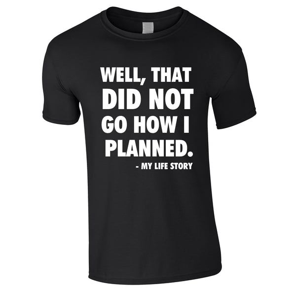Well That Did Not Got How I Planned - My Life Story Tee In Black