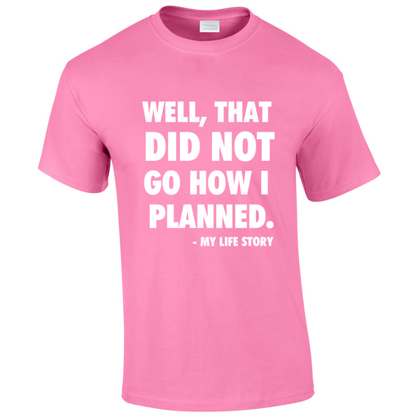 Well That Did Not Got How I Planned - My Life Story Tee In Pink