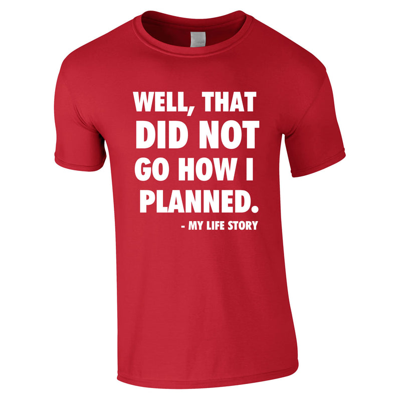 Well That Did Not Got How I Planned - My Life Story Tee In Red