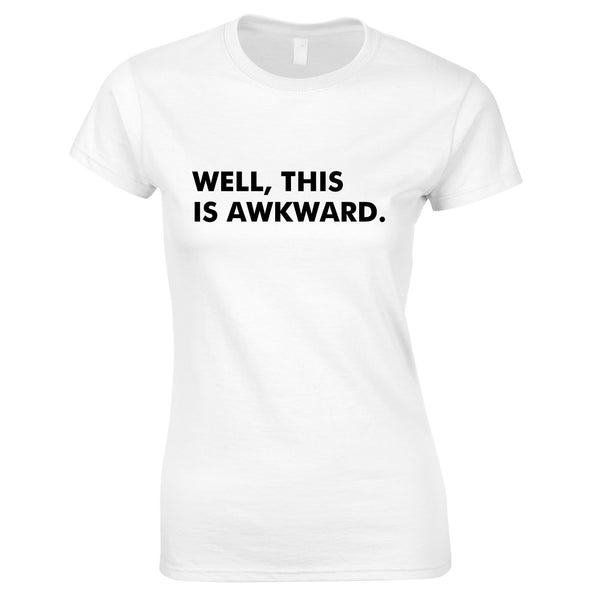 Well This Is Awkward Women's Top In White