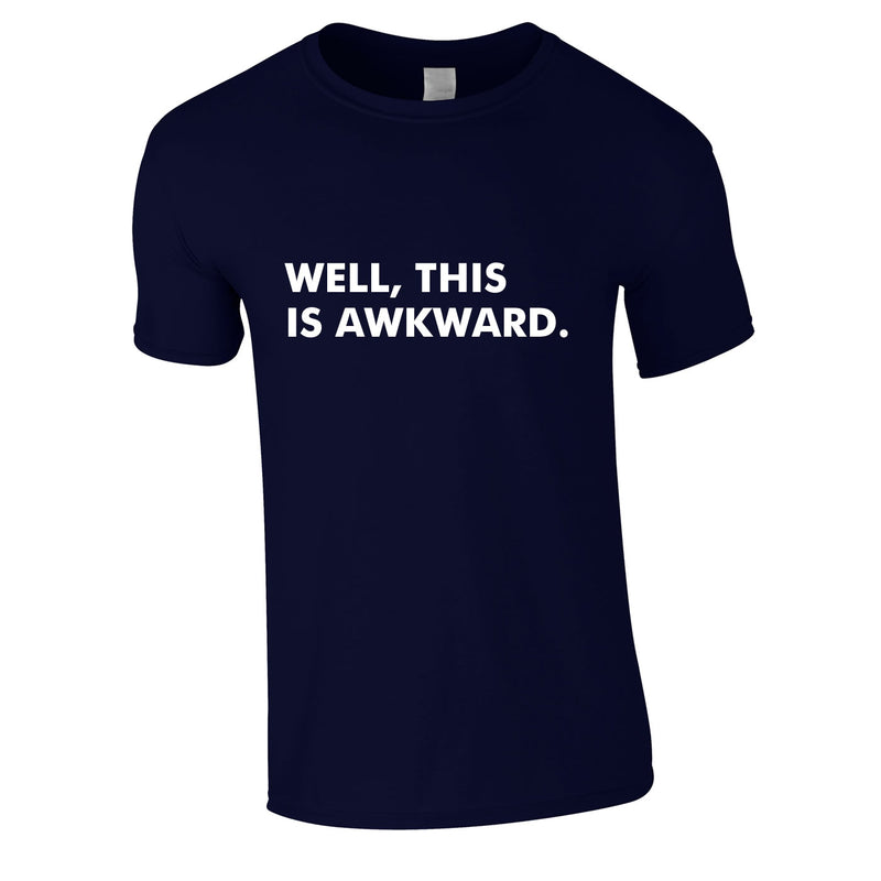 Well This Is Awkward Tee In Navy