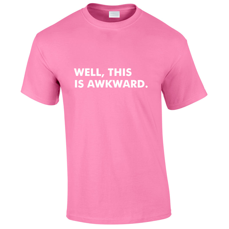 Well This Is Awkward Tee In Pink