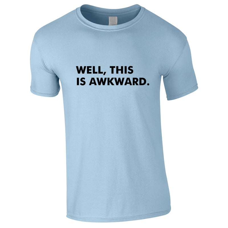 Well This Is Awkward Tee In Sky