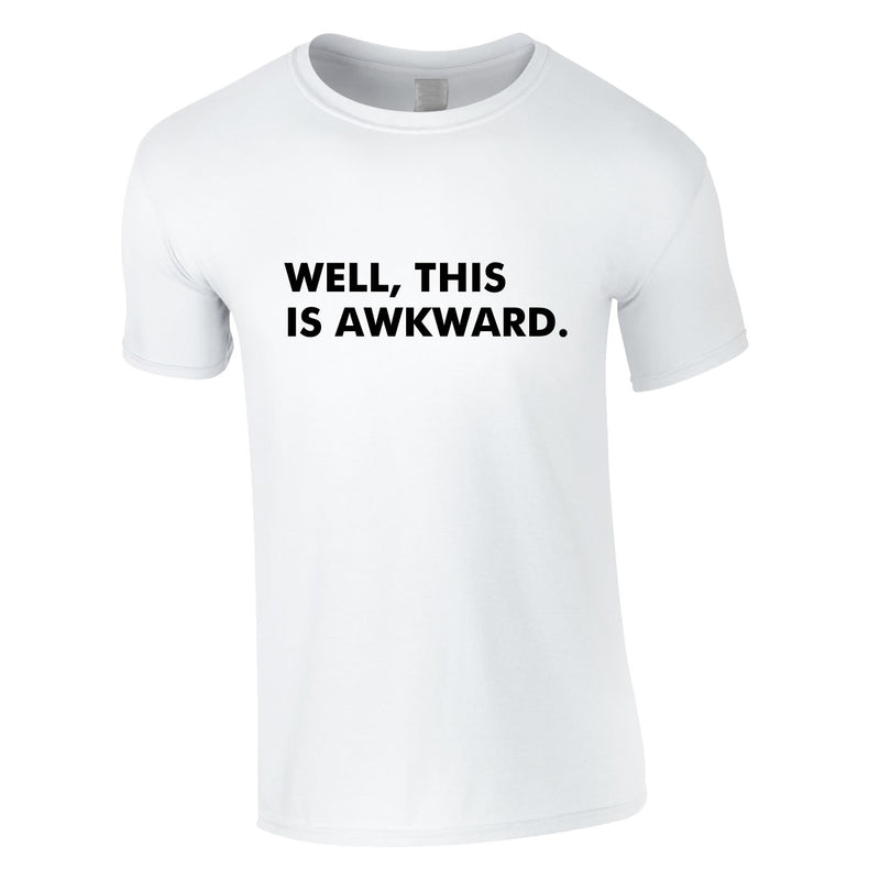 Well This Is Awkward Tee In White