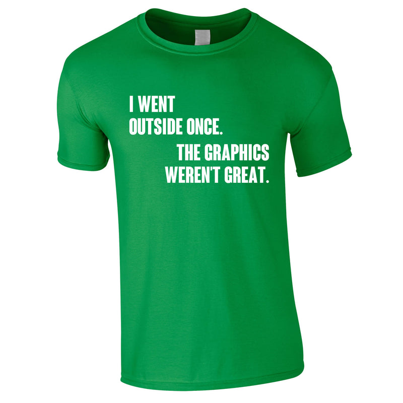 I Went Outside Once The Graphics Weren't Great Tee In Green