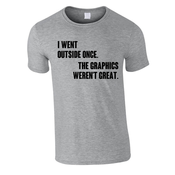 I Went Outside Once The Graphics Weren't Great Tee In Grey