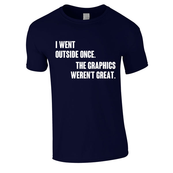 I Went Outside Once The Graphics Weren't Great Tee In Navy