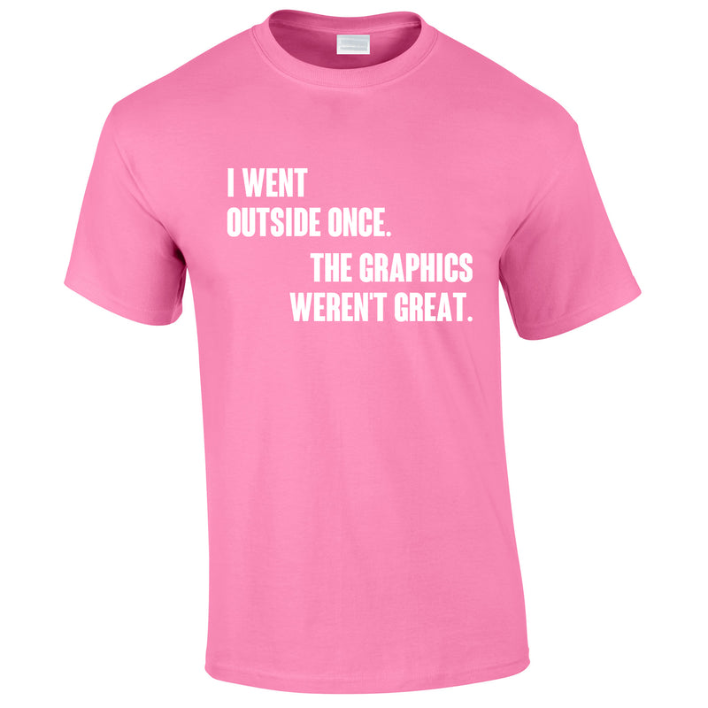 I Went Outside Once The Graphics Weren't Great Tee In Pink