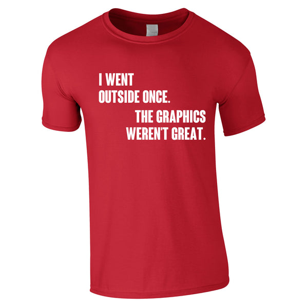 I Went Outside Once The Graphics Weren't Great Tee In Red