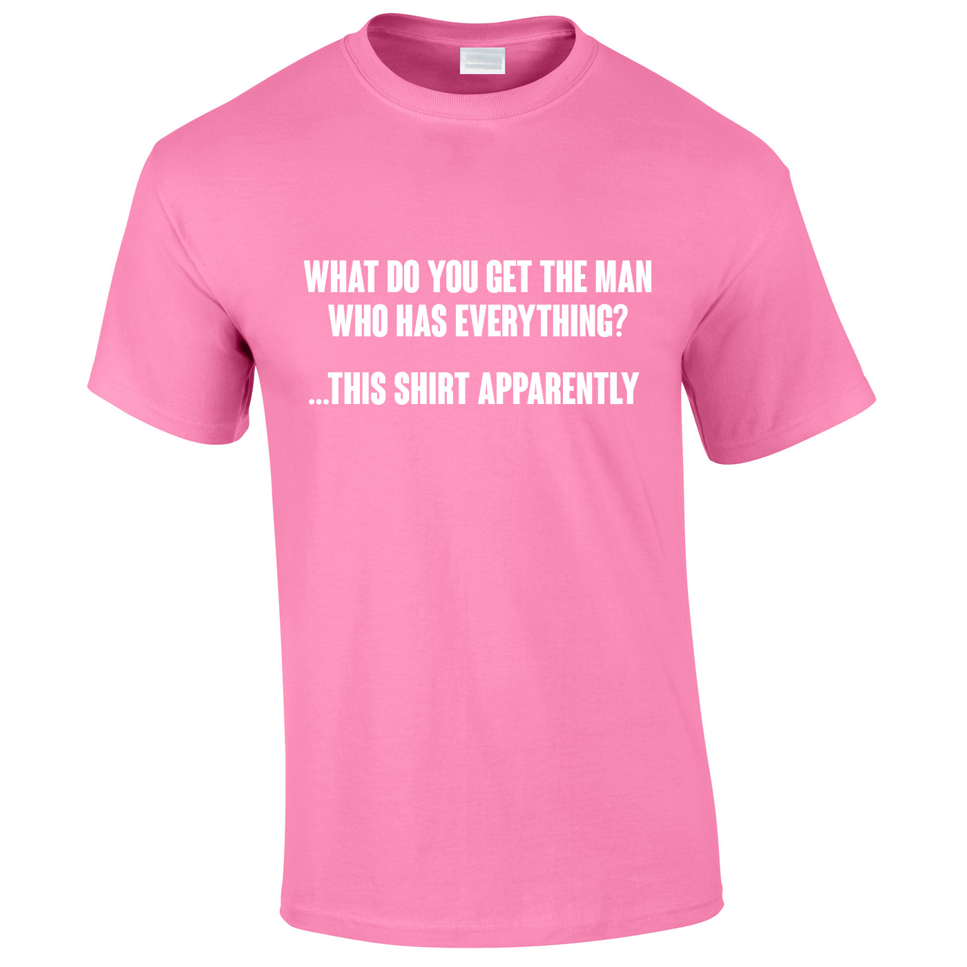 What Do You Get The Man Who Has Everything Tee In Pink