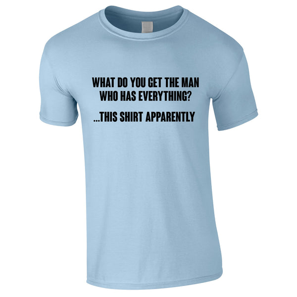 What Do You Get The Man Who Has Everything Tee In Sky