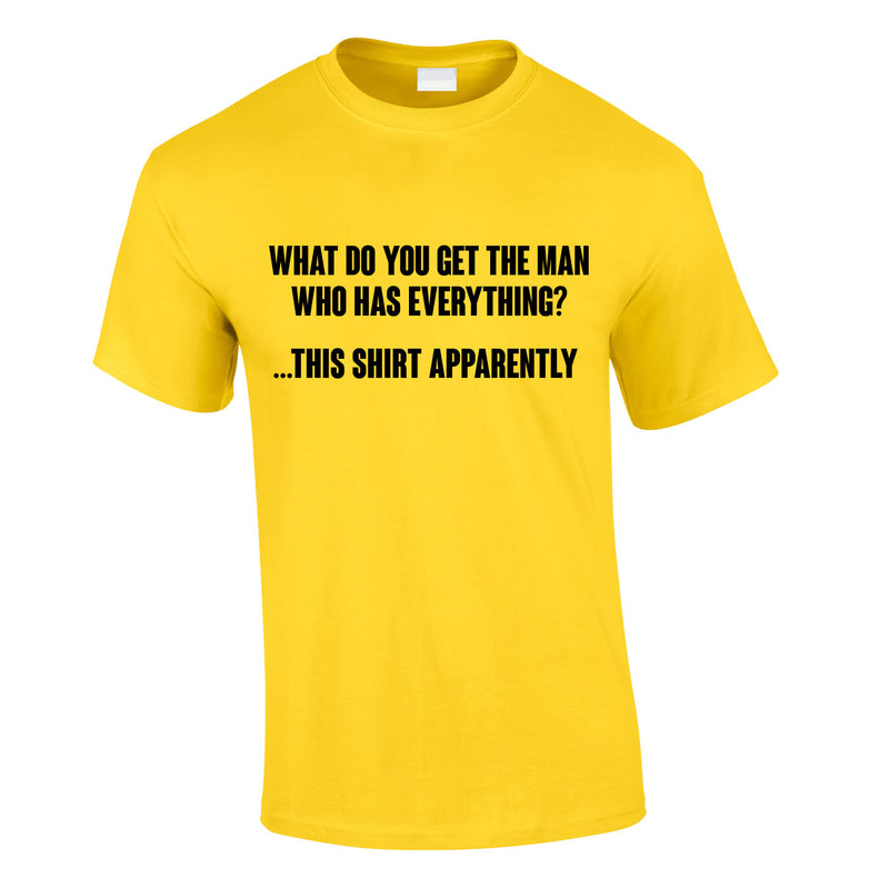 What Do You Get The Man Who Has Everything Tee In Yellow