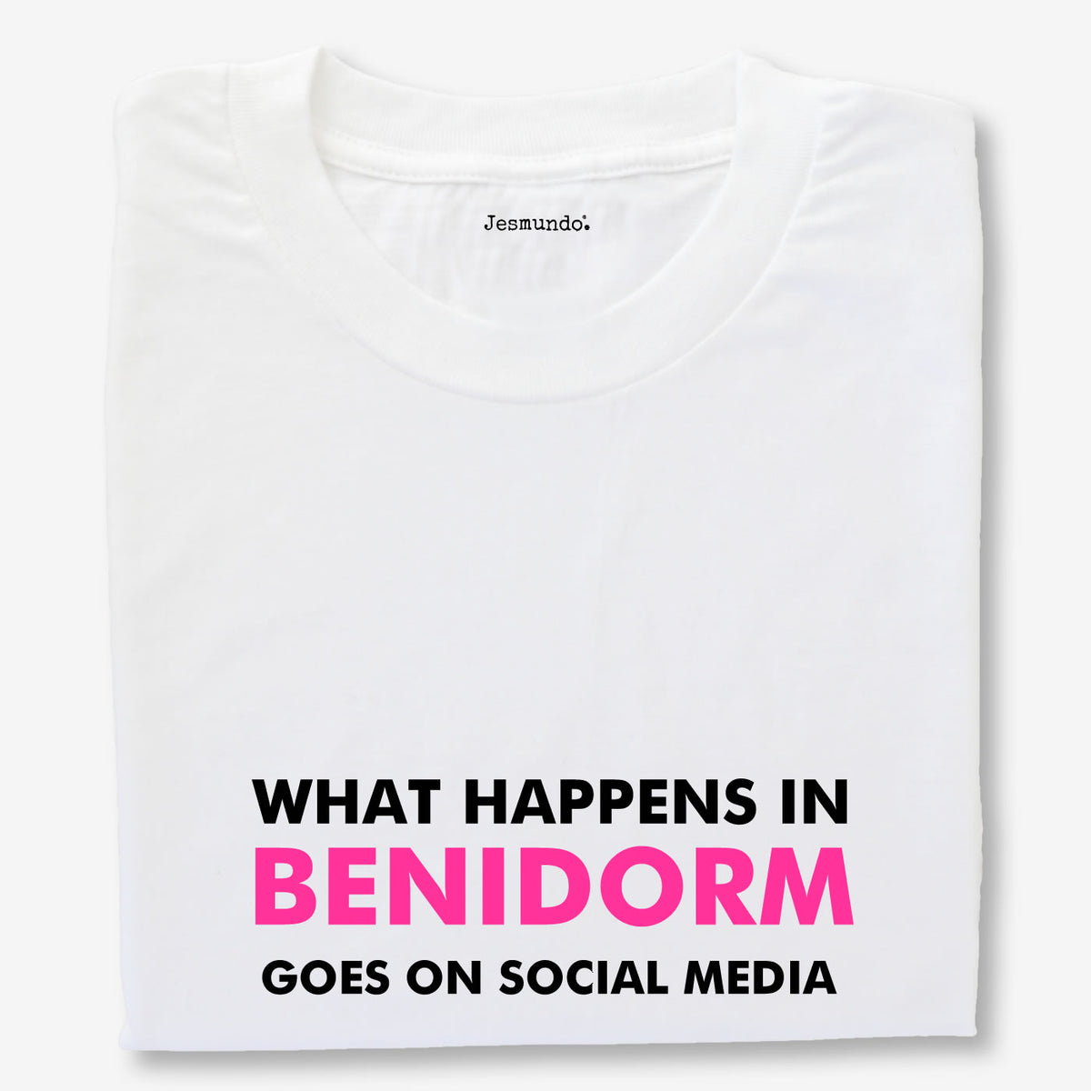 What Happens In Benidorm Goes On Social Media T Shirts