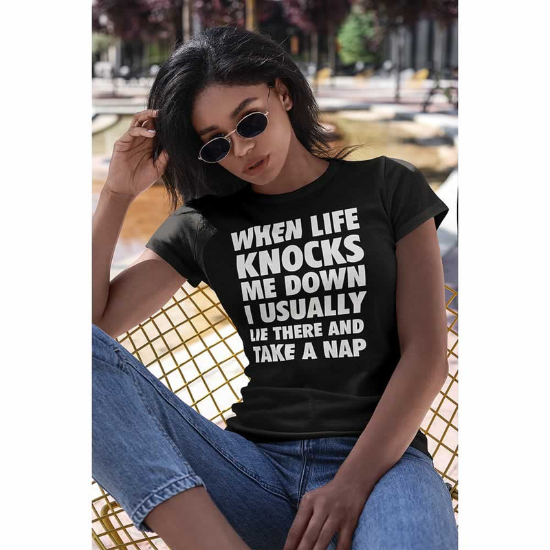When Life Knocks Me Down I Usually Lie There And Take A Nap T Shirt