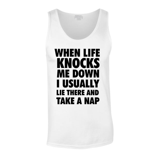 When Life Knocks Me Down I Usually Lie There And Take A Nap Vest In White