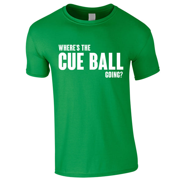Where's The Cue Ball Going Tee In Green