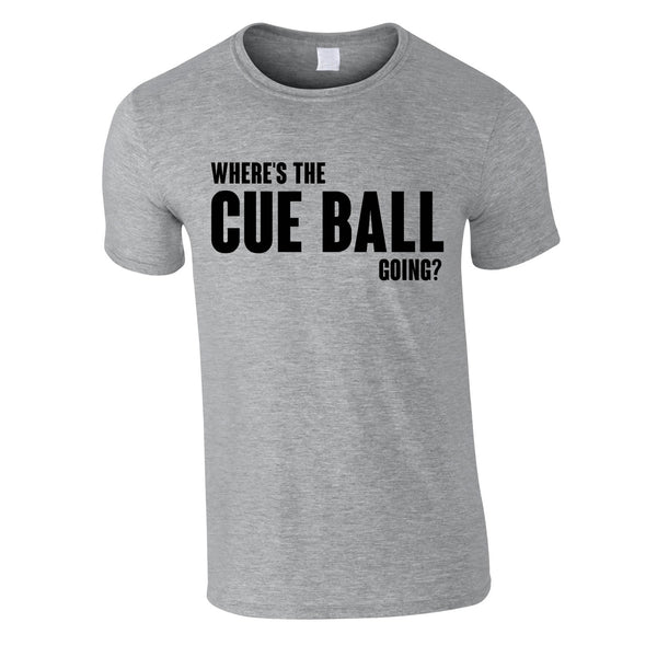Where's The Cue Ball Going Tee In Grey