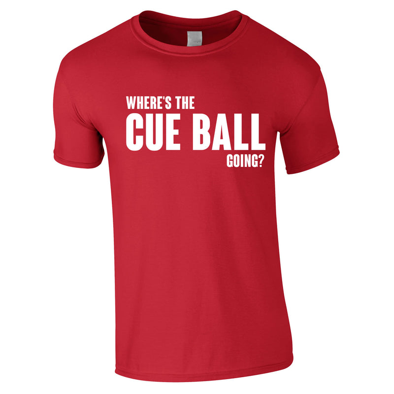 Where's The Cue Ball Going Tee In Red