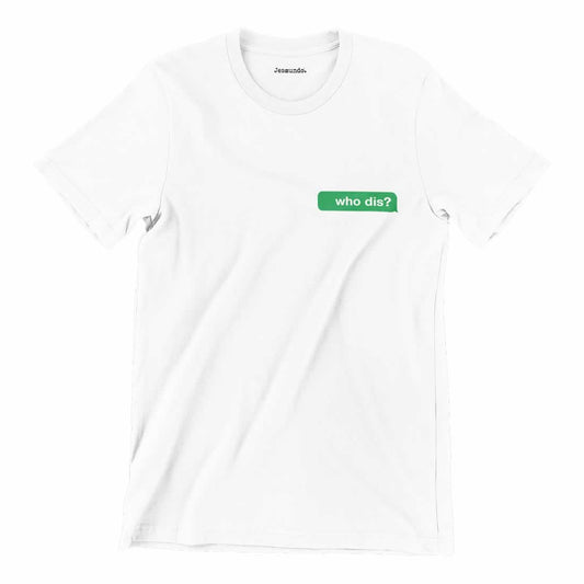Who Dis T-Shirt