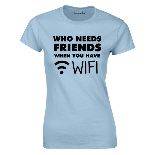 Who Needs Friends when You Have WIFI Ladies Top In Sky