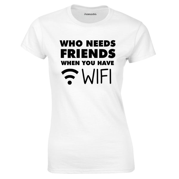 Who Needs Friends when You Have WIFI Ladies Top In White