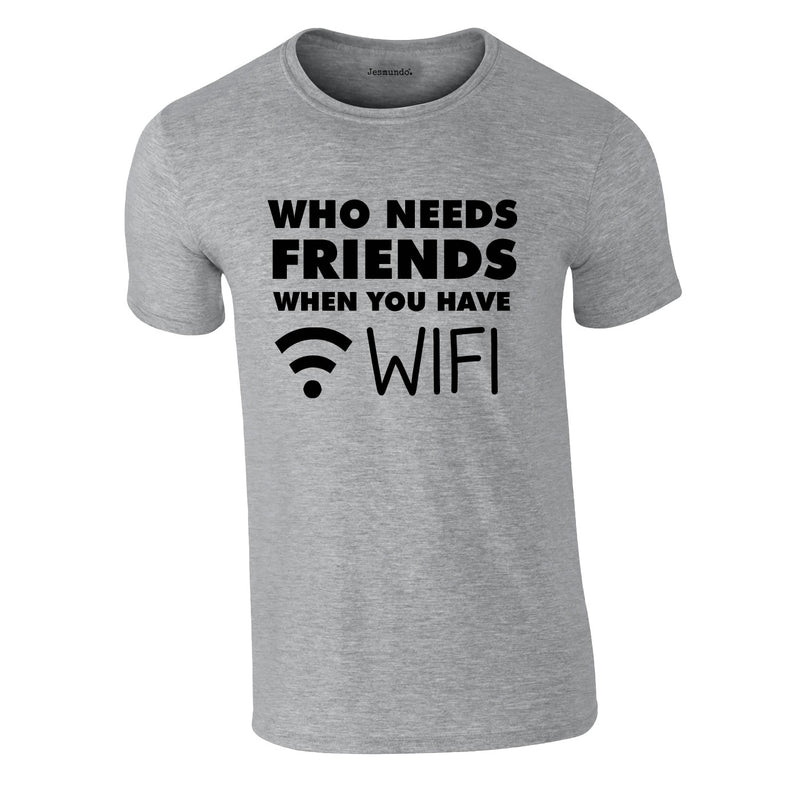 Who Needs Friends when You Have WIFI Tee In Grey