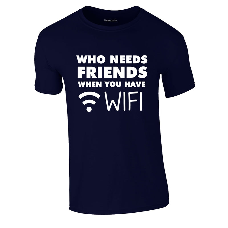 Who Needs Friends when You Have WIFI Tee In Navy