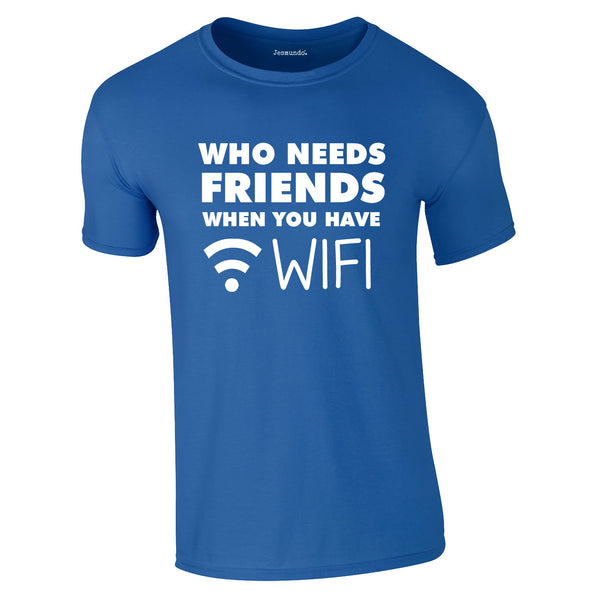 Who Needs Friends when You Have WIFI Tee In Royal