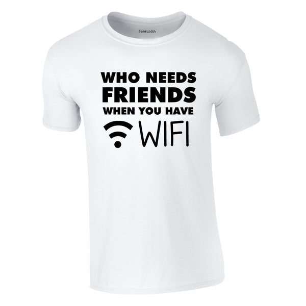 Who Needs Friends when You Have WIFI Tee In White