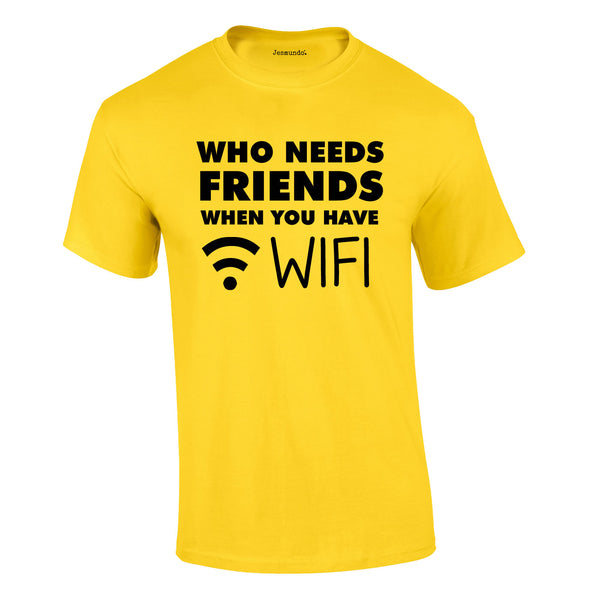 Who Needs Friends when You Have WIFI Tee In Yellow