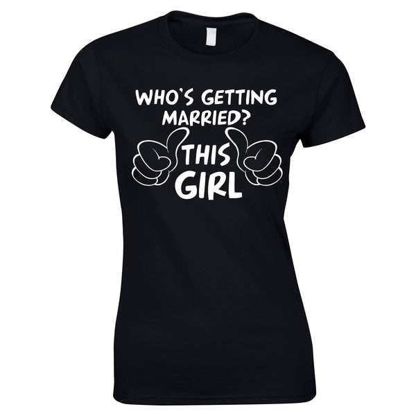 Who's Getting Married? This Girl T Shirt