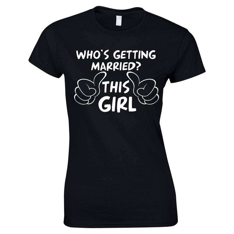 Who's Getting Married This Girl T-Shirt | Wedding T Shirts For Brides