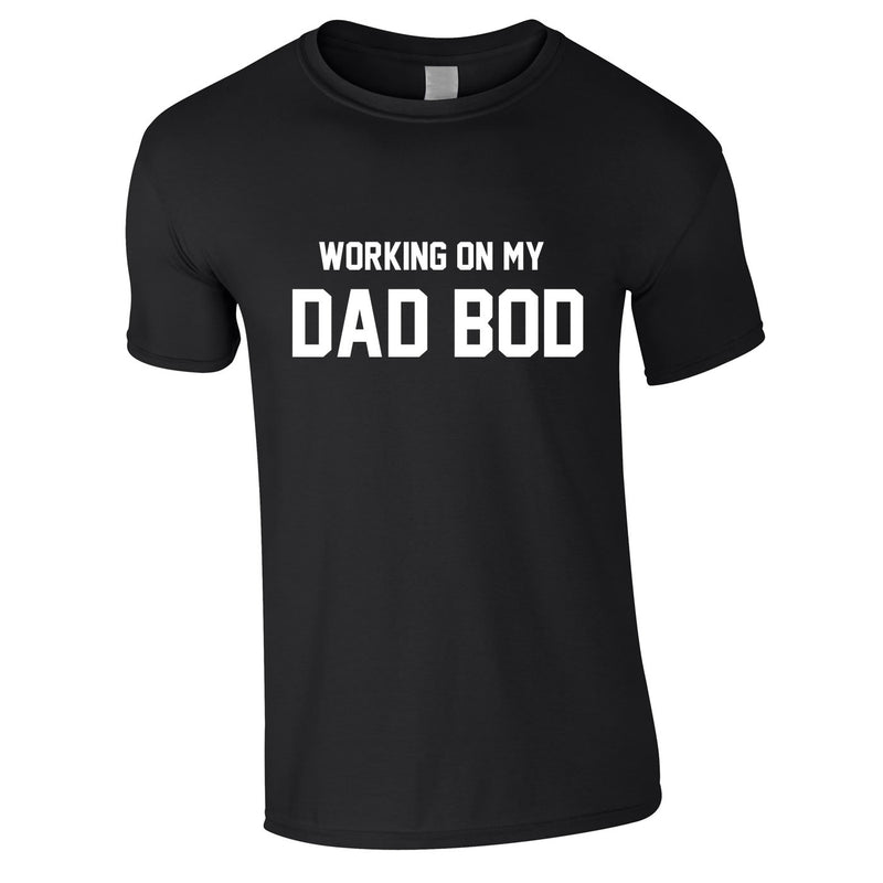 Working On My Dad Bod Tee In Black