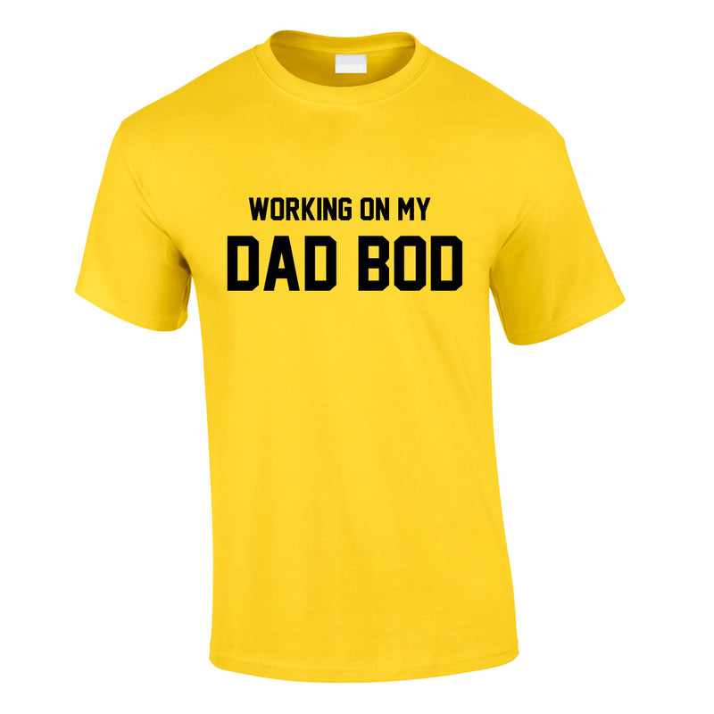 Working On My Dad Bod Tee In Yellow
