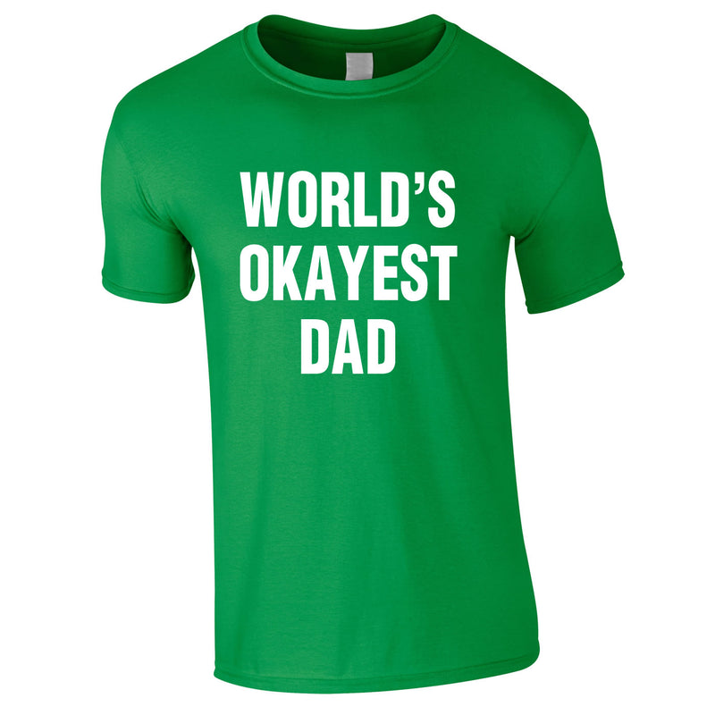World's Okayest Dad Tee In Green
