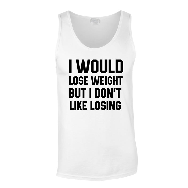 I Would Lose Weight But I Don't Like Losing Vest In White
