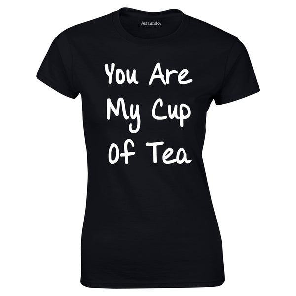 SALE - You Are My Cup Of Tea Womens Tee